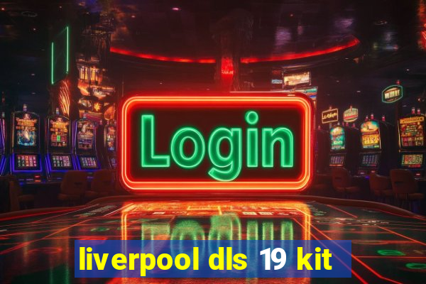 liverpool dls 19 kit